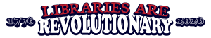 Libraries are revolutionary, 1776 - 2026